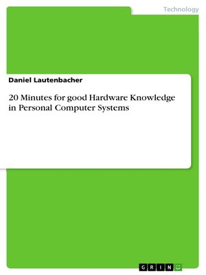 cover image of 20 Minutes for good Hardware Knowledge in Personal Computer Systems